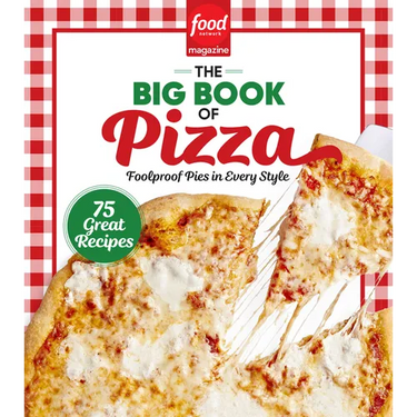 Food Network Magazine the Big Book of Pizza: 75 Great Recipes - Foolproof Pies in Every Style