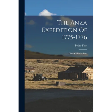 The Anza Expedition Of 1775-1776: Diary Of Pedro Font