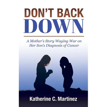 Don't Back Down: A Mother's Story Waging War on Her Son's Diagnosis of Cancer