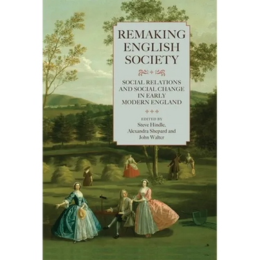 Remaking English Society: Social Relations and Social Change in Early Modern England
