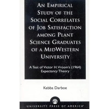 An Empirical Study of the Social Correlates of Job Satisfaction among Plant Science Graduates of a Mid-Western University: A Test of Victor H. Vroom's