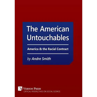 The American Untouchables: America & the Racial Contract: A historical perspective on race-based politics