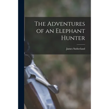 The Adventures of an Elephant Hunter