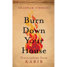 Burn Down Your House: Provocations From Kabir