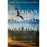 American Spiritual Warrior: The Extraordinary Self-Realization Journey of an Ordinary Guy and Four Keys to Spiritual Enlightenment