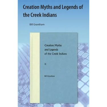 Creation Myths and Legends of the Creek Indians