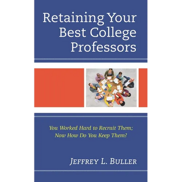 Retaining Your Best College Professors: You Worked Hard to Recruit Them; Now How Do You Keep Them?
