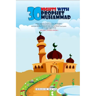 30 Nights with Prophet Muhammad: Islamic book for Children on the Life of Allah's Messenger Muhammad and his Companions: Ramadan Stories for Muslim ki