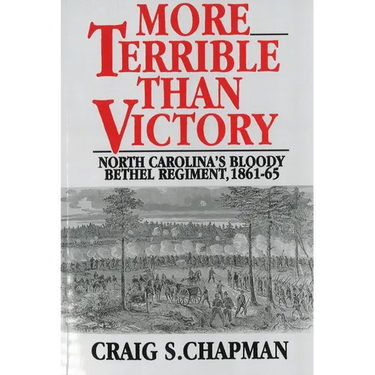 More Terrible Than Victory: North Carolina's Bloody Bethel Regiment, 1861-65