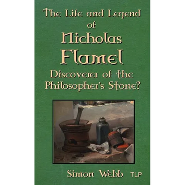 The Life and Legend of Nicholas Flamel: Discoverer of the Philosopher's Stone?