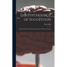 The Psychology of Suggestion: a Research Into the Subconscious Nature of Man and Society