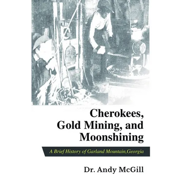 Cherokees, Gold Mining and Moonshining: A Brief History of Garland Mountain, Georgia