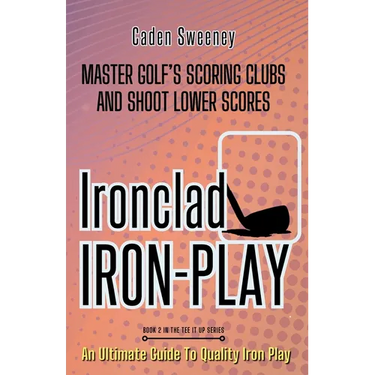 Ironclad Iron-Play: Master the Scoring Clubs and Shoot Lower Scores