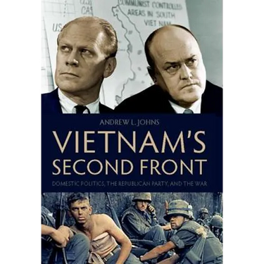 Vietnam's Second Front: Domestic Politics, the Republican Party, and the War