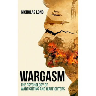 Wargasm: The Psychology of Warfighting and Warfighters