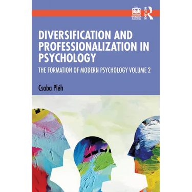 Diversification and Professionalization in Psychology: The Formation of Modern Psychology Volume 2