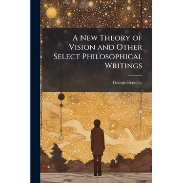 A New Theory of Vision and Other Select Philosophical Writings