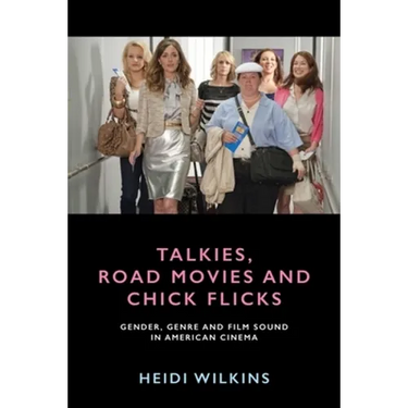 Talkies, Road Movies and Chick Flicks: Gender, Genre and Film Sound in American Cinema