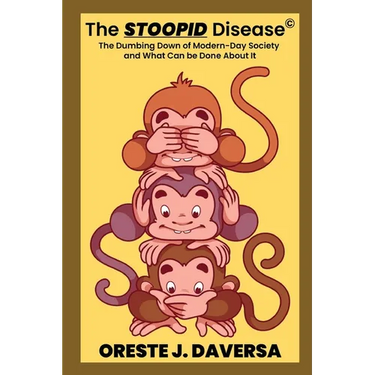 The STOOPID Disease(c) - The Dumbing Down of Modern-Day Society and What Can Be Done About It