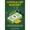 Minimalist Budget: Achieve Financial Freedom: Smart Money Management Strategies to Budget Your Money Effectively. Learn Ways to Save, Inv
