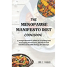 The Menopause Manifesto Diet Cookbook: A comprehensive guide in creating and managing hormones, physical and emotional health during the change