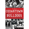 The Cedartown High School Bulldogs: The History of a Georgia Football Tradition