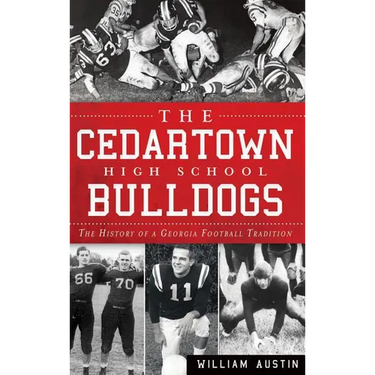 The Cedartown High School Bulldogs: The History of a Georgia Football Tradition