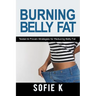 Burning Belly Fat: Tested & Proven Strategies for Reducing Belly Fat