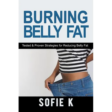 Burning Belly Fat: Tested & Proven Strategies for Reducing Belly Fat