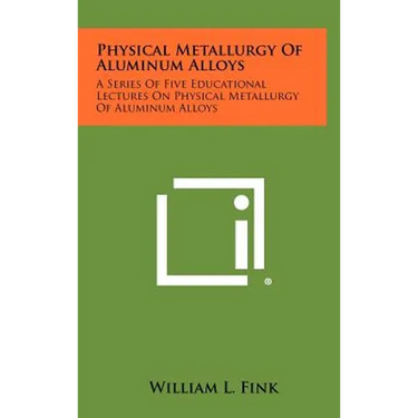 Physical Metallurgy of Aluminum Alloys: A Series of Five Educational Lectures on Physical Metallurgy of Aluminum Alloys