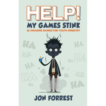 Help! My Games Stink: 52 Amazing Games for Youth Ministry