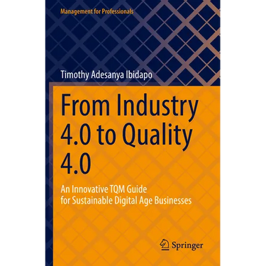 From Industry 4.0 to Quality 4.0: An Innovative TQM Guide for Sustainable Digital Age Businesses