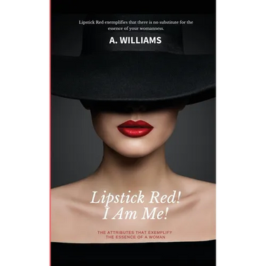 Lipstick Red! I Am Me!: The Attributes That Captivate The Essence Of A Woman