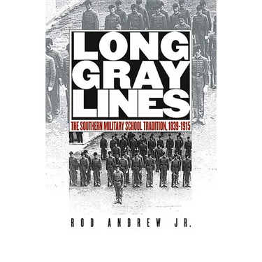 Long Gray Lines: The Southern Military School Tradition, 1839-1915