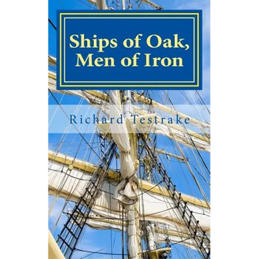 Ships of Oak, Men of Iron: A Tim Phillips Novel