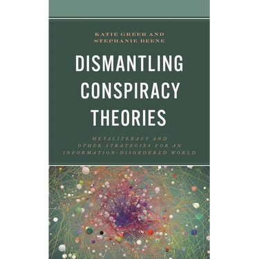 Dismantling Conspiracy Theories: Metaliteracy and Other Strategies for an Information-Disordered World