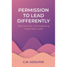 Permission to Lead Differently: Eight Countries. One Awakening. A New Way to Lead