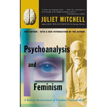 Psychoanalysis and Feminism a Radical Reassessment of Freudian Psychoanalysis
