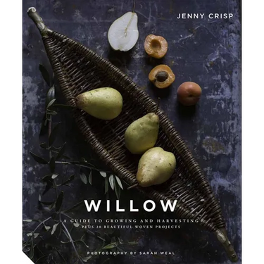 Willow: A Guide to Growing and Harvesting - Plus 20 Beautiful Woven Projects