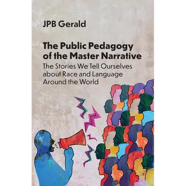 The Public Pedagogy of the Master Narrative: The Stories We Tell Ourselves about Race and Language Around the World