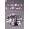 Fannie Beers' Civil War: A Confederate Lady's Experiences of Nursing During the Campaigns & Battles of the American Civil War