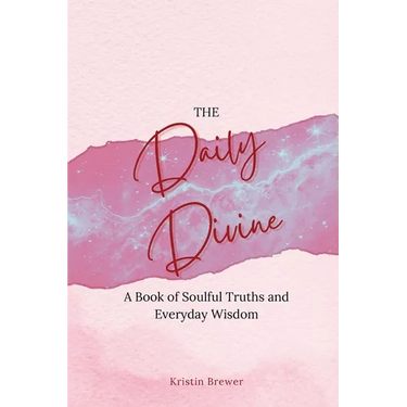 The Daily Divine Whispers from Within: A Book of Soulful Truths and Everyday Wisdom