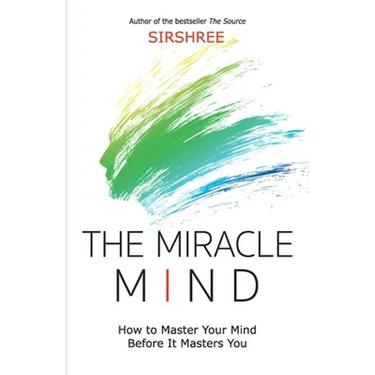 The Miracle Mind - How To Master Your Mind Before It Masters You