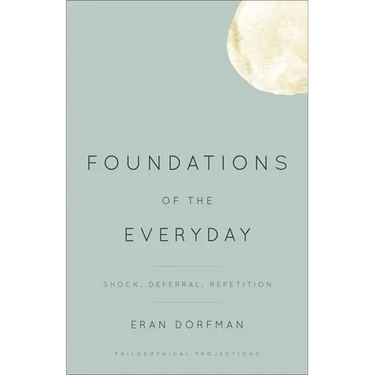 Foundations of the Everyday: Shock, Deferral, Repetition