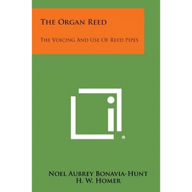 The Organ Reed: The Voicing And Use Of Reed Pipes