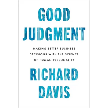 Good Judgment: Making Better Business Decisions with the Science of Human Personality