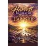 The Harvest is Greater Than the Hardship