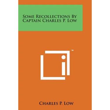 Some Recollections by Captain Charles P. Low