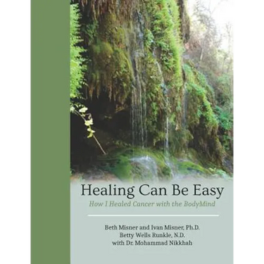 Healing Can Be Easy: How I Healed Cancer with the BodyMind
