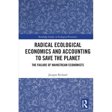 Radical Ecological Economics and Accounting to Save the Planet: The Failure of Mainstream Economists